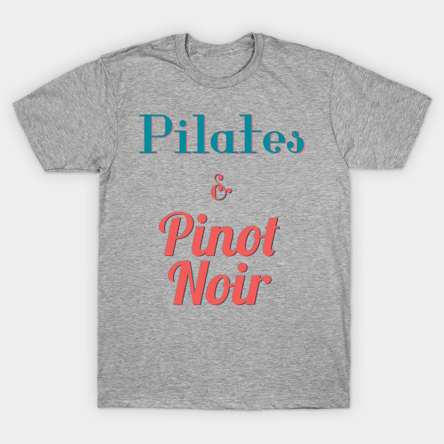 Pilates and Pinot Noir T-Shirt by abrushwithhumor